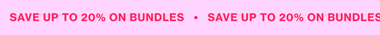 SAVE UP TO 20% ON BUNDLES SAVE UP TO 20% ON BUNDLES
