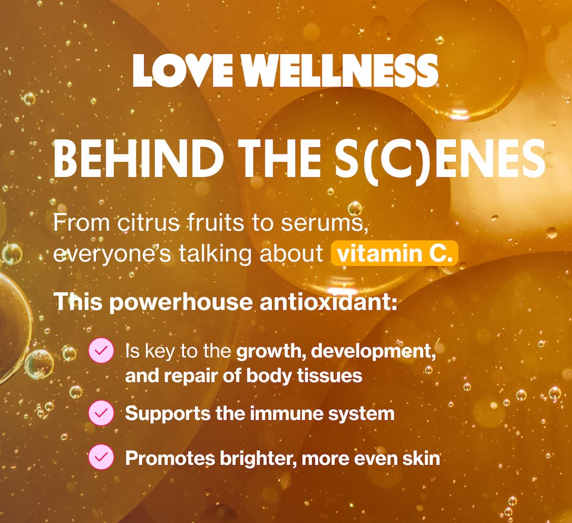 BEHIND THE S(C)ENESE | From citrus fruits to serums, everyone's talking about vitamin C. | this powerhouse antioxidant: Is key to the growth, development, and repair of body tissues | Supports the immune system | Promotes brighter, more even skin