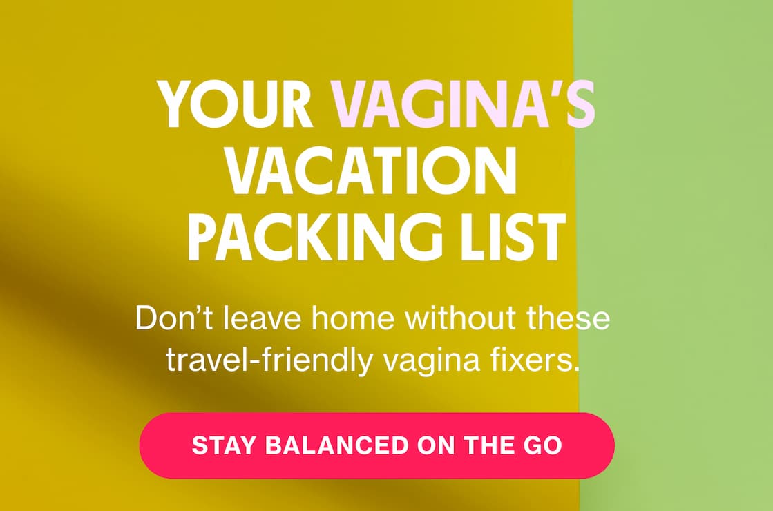 YOUR VAGINA'S VACATION PACKING LIST | STAY BALANCED ON THE GO