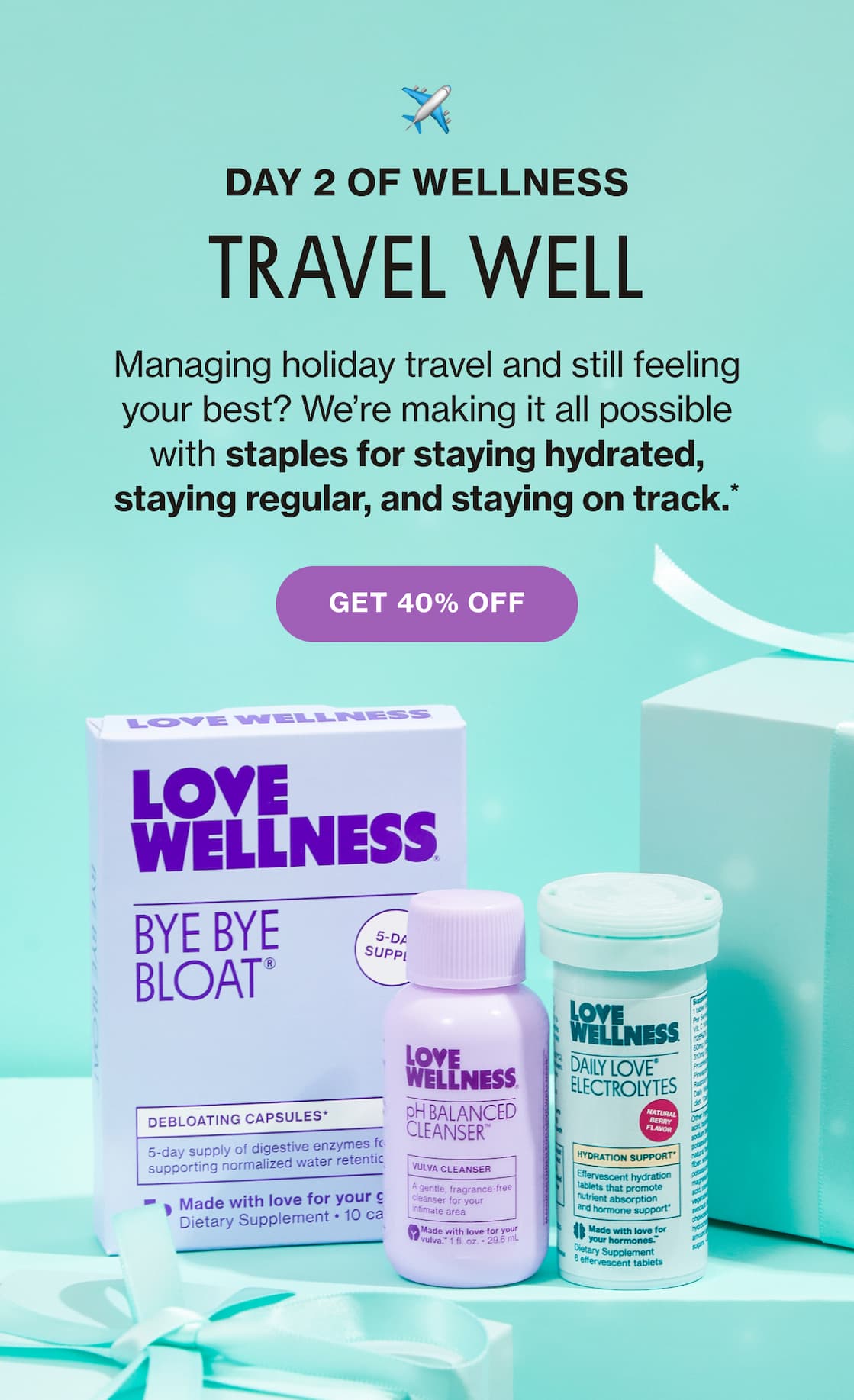 DAY 2 OF WELLNESS | TRAVEL WELL | Managing holiday travel and still feeling your best? We're making it all possible with staples for staying hydrated, staying regular, and staying on track.* | GET 40% OFF