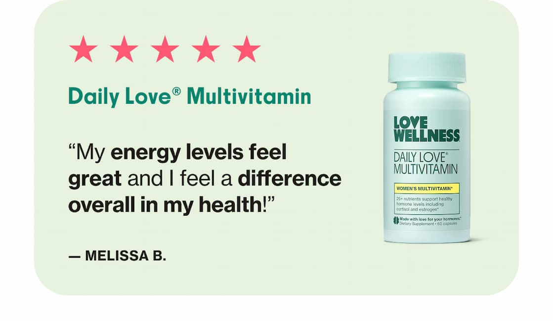 Daily Love Multivitamin | "My energy levels feel great and I feel a difference overall in my health!" —Melissa B.
