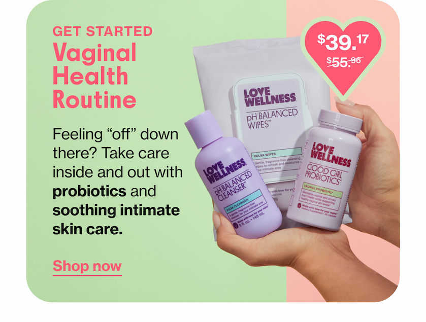GET STARTED | Vaginal Health Routine | Feeling "off" down there? Take care inside and out with probiotics and soothing intimate skin care. | Shop now