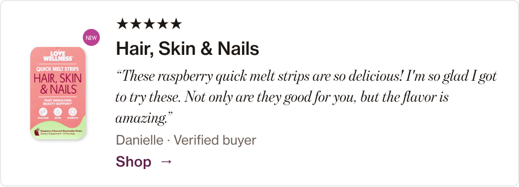 Hair, Skin & Nails: “These raspberry quick melt strips are so delicious! I'm so glad I got to try these. Not only are they good for you, but the flavor is amazing.”
