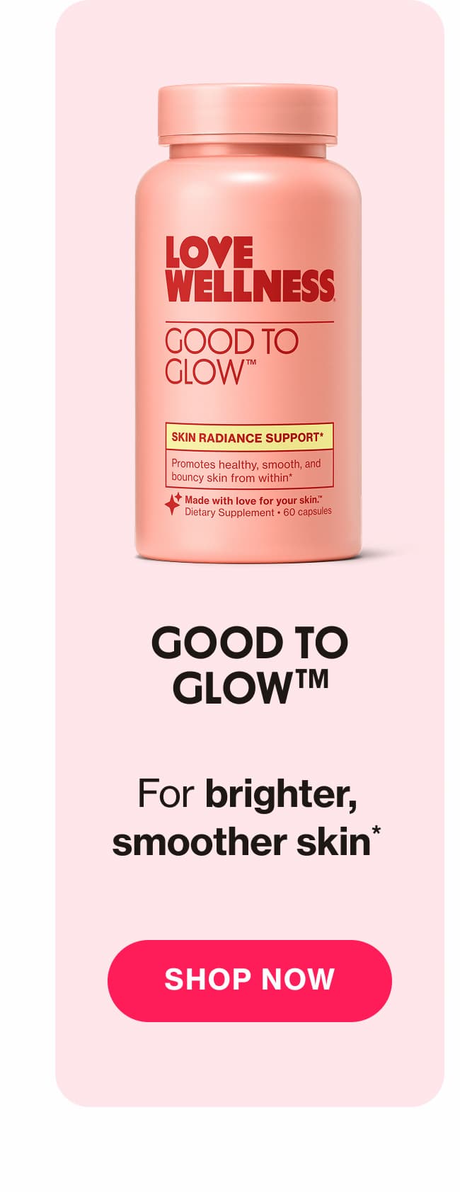 GOOD TO GLOW | For brighter, smoother skin* | SHOP NOW