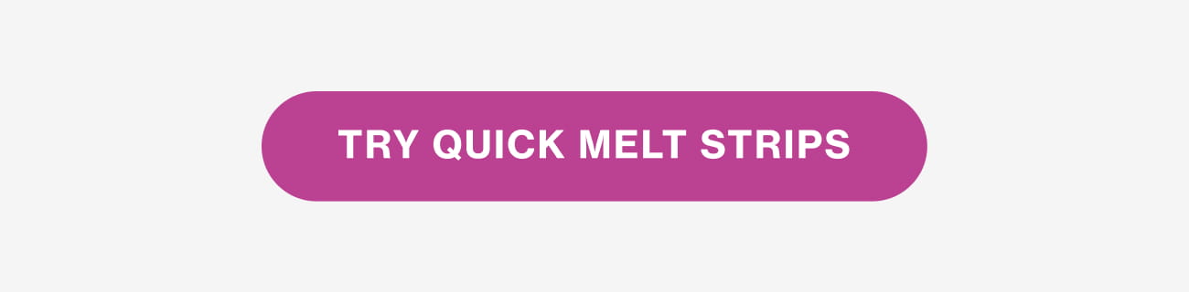 TRY QUICK MELT STRIPS