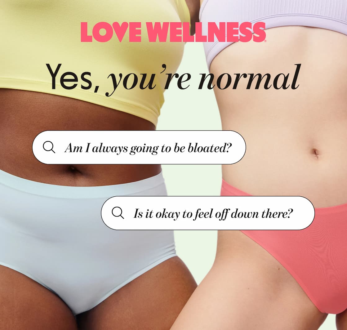 LOVE WELLNESS | Yes, you're normal | Am I always going to be bloated? | Is it ok to feel off down there?