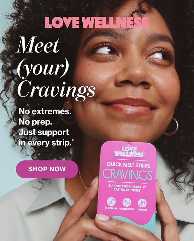 Love Wellness | Meet (your) Cravings | No extremes. No prep. Just support in every strip.* | SHOP NOW
