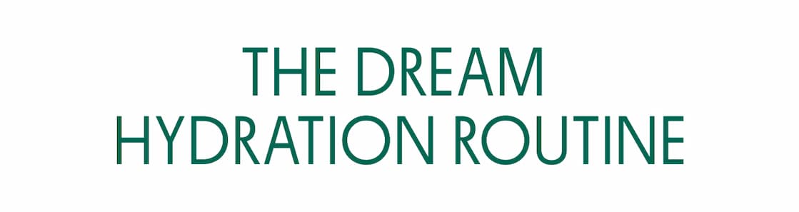 THE DREAM HYDRATION ROUTINE