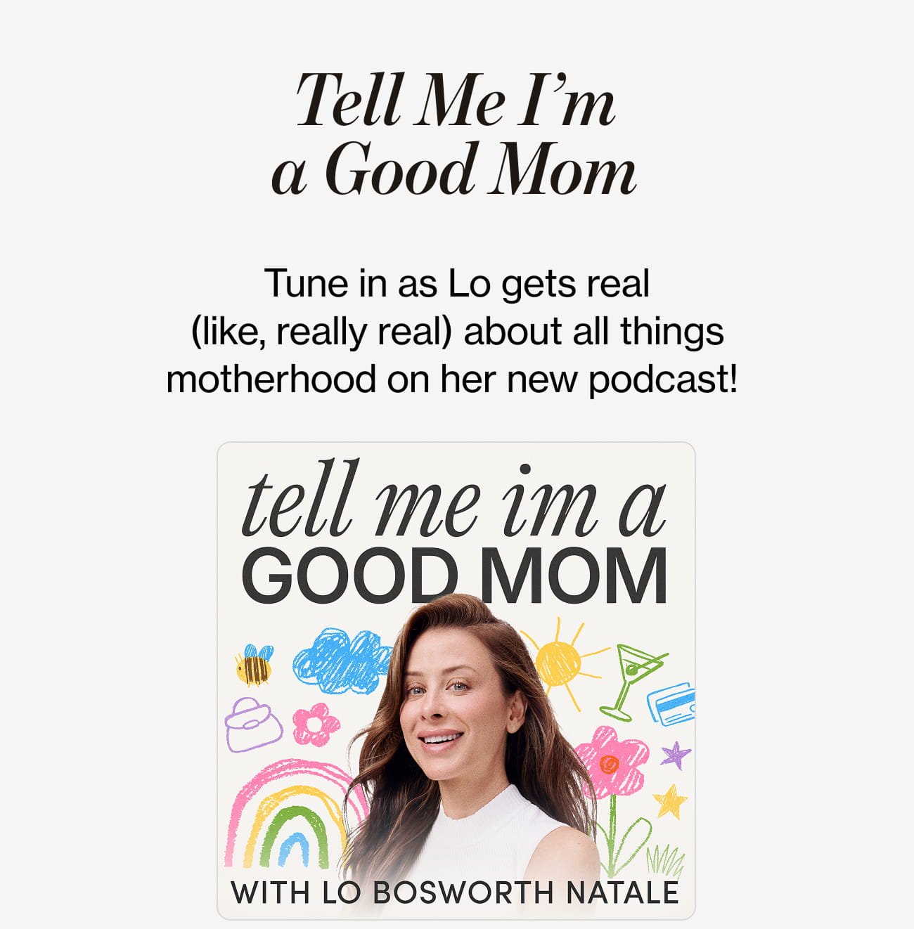 Tell Me I'm a Good Mom | Tune in as Lo gets real (like, really real) about all things motherhood on her new podcast!