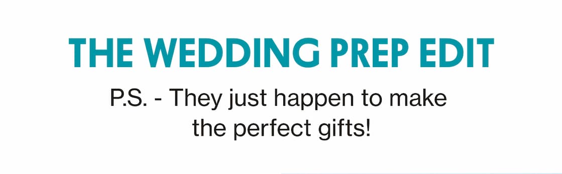 THE WEDDING PREP EDIT | P.S. - They just happen to make the perfect gifts!