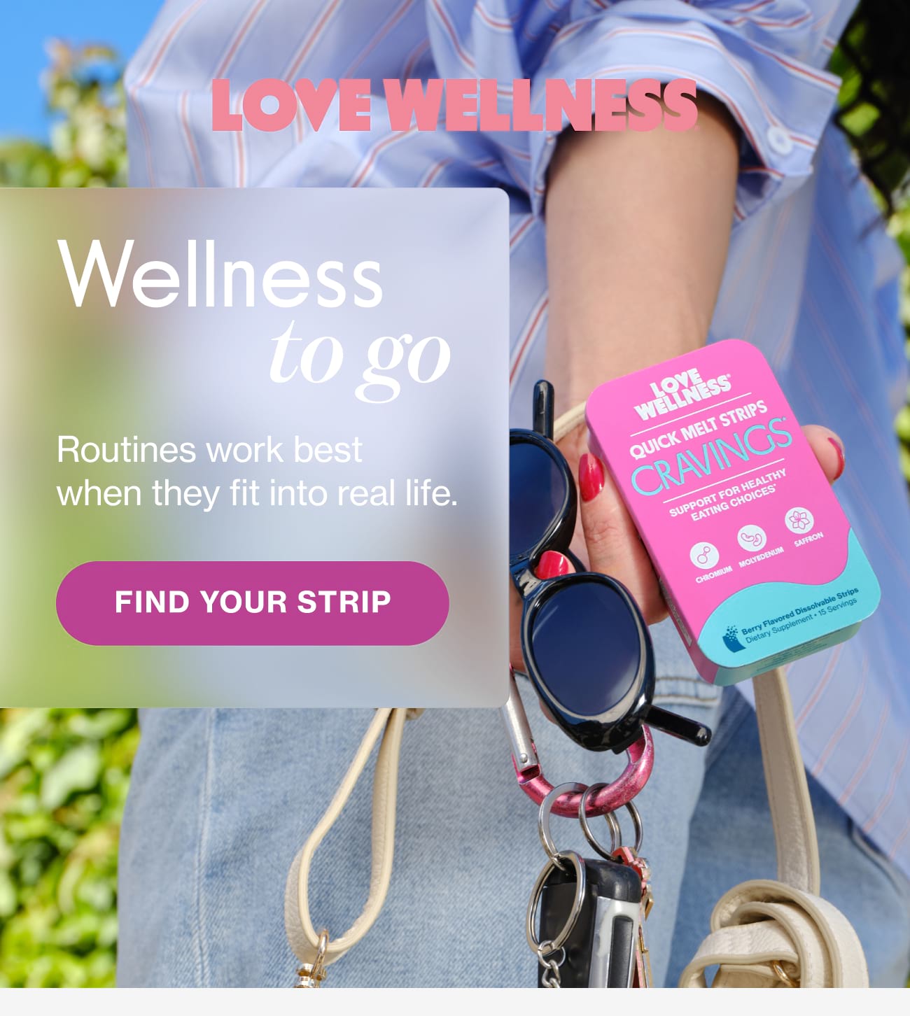 Love Wellness | Wellness to go Routines work best when they fit into real life. | FIND YOUR STRIP