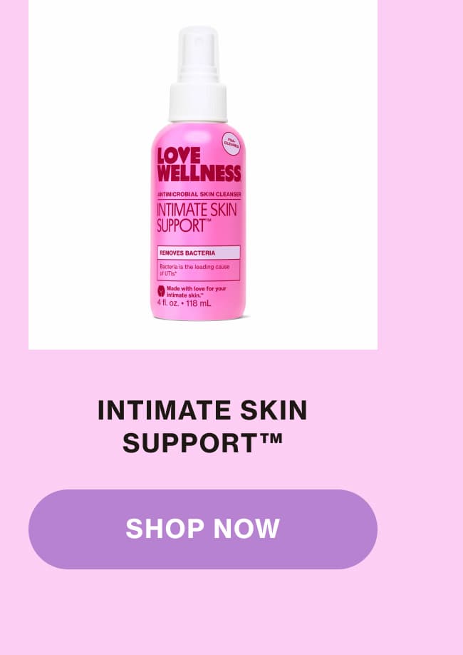 INTIMATE SKIN SUPPORT | SHOP NOW INTIMATE SKIN SUPPORT | SHOP NOW