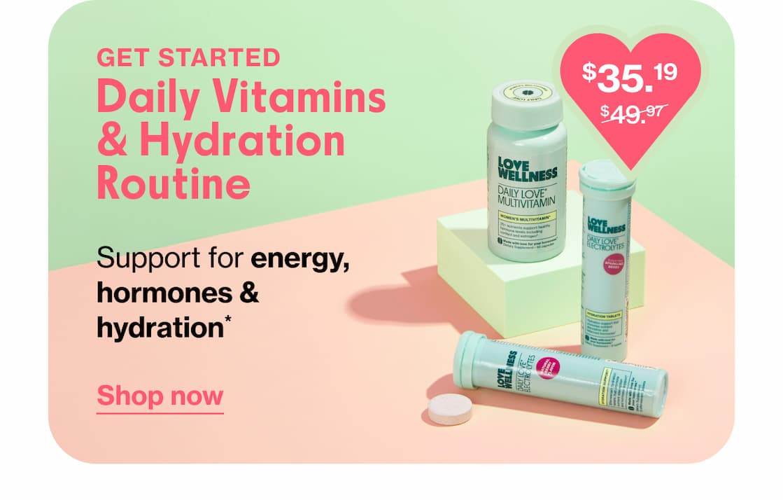 GET STARTED Daily Vitamins & Hydration Routine | Support for energy, hormones & hydration* | Shop now