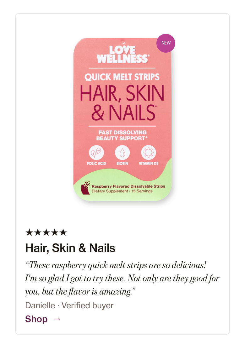 Hair, Skin & Nails: “These raspberry quick melt strips are so delicious! I'm so glad I got to try these. Not only are they good for you, but the flavor is amazing.” Hair, Skin & Nails: “These raspberry quick melt strips are so delicious! I'm so glad I got to try these. Not only are they good for you, but the flavor is amazing.”