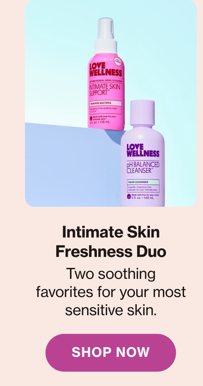 Intimate Skin Freshness Duo | Two soothing favorites for your most sensitive skin. | Shop Now