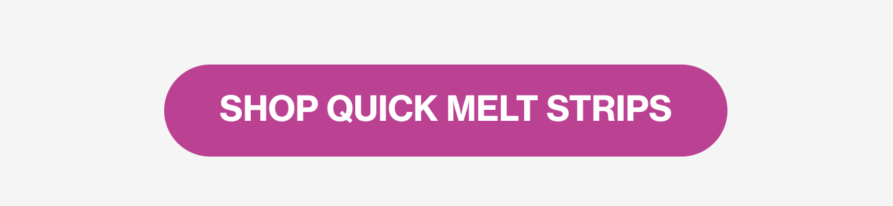 SHOP QUICK MELT STRIPS