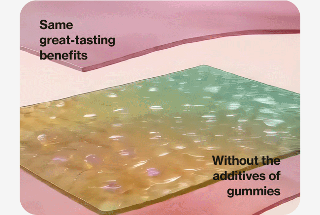 Same great-tasting benefits without the additives of gummies