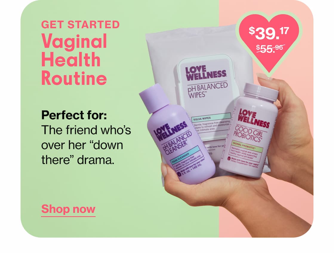 GET STARTED Vaginal Health Routine | Perfect for: The friend who's over her "down there" drama. | Shop now