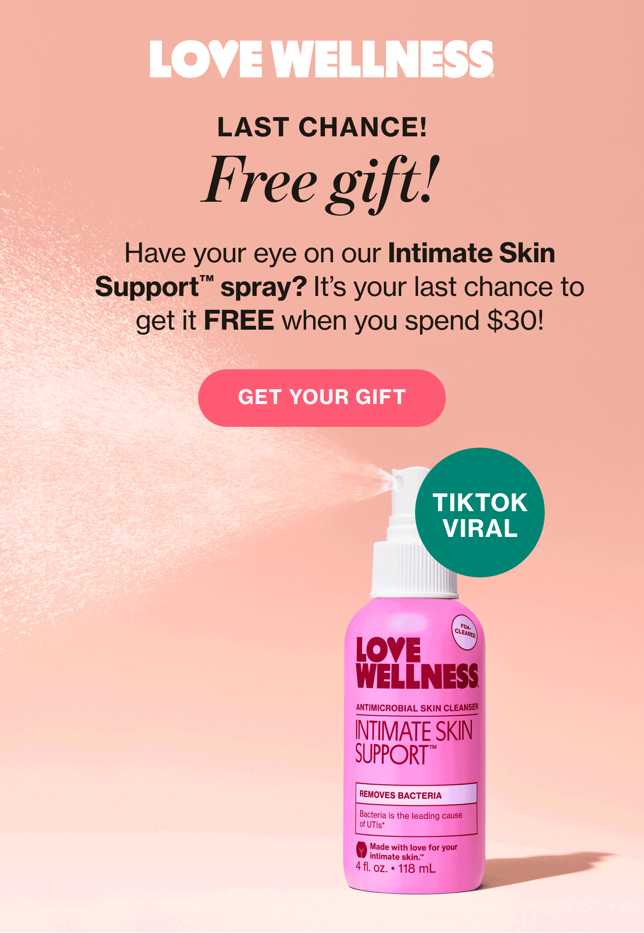 LOVE WELLNESS | LAST CHANCE! Free gift! | Have your eye on our Intimate Skin Support spray? It's your last chance to get it FREE when you spend $30! | GET YOUR GIFT