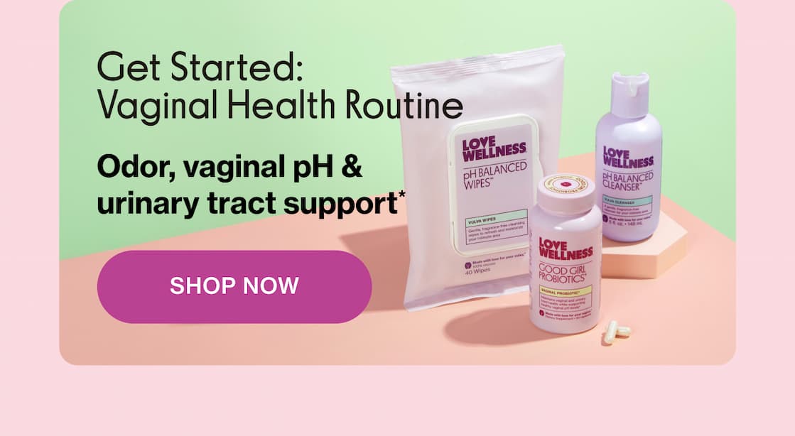 Get Started: Vaginal Health Routine | Odor, vaginal pH & urinary tract support* | SHOP NOW
