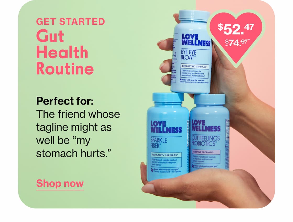 GET STARTED | Gut Health Routine | Perfect for: The friend whose tagline might as well be "my stomach hurts." | Shop now