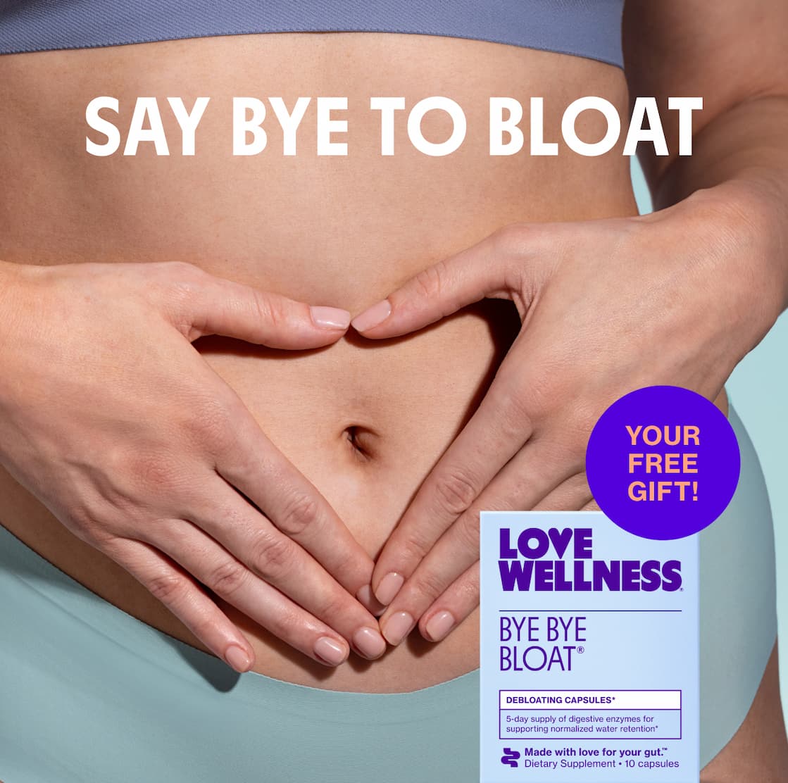 SAY BYE TO BLOAT | YOUR FREE GIFT! SAY BYE TO BLOAT | YOUR FREE GIFT!