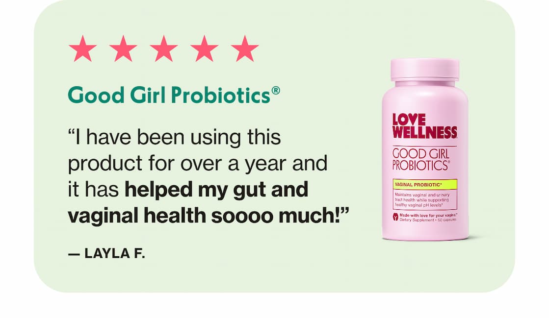 Good Girl Probiotics | "I have been using this product for over a year and it has helped my gut and vaginal health sooo much!" —Layla F.