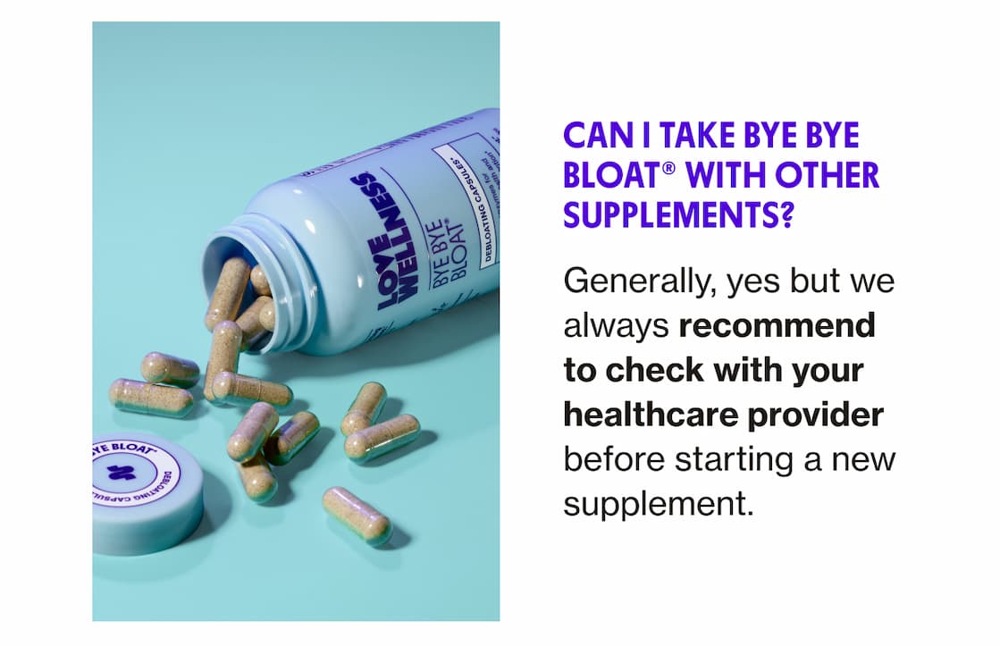 Can I take Bye Bye Bloat with other supplements?  Can I take Bye Bye Bloat with other supplements?