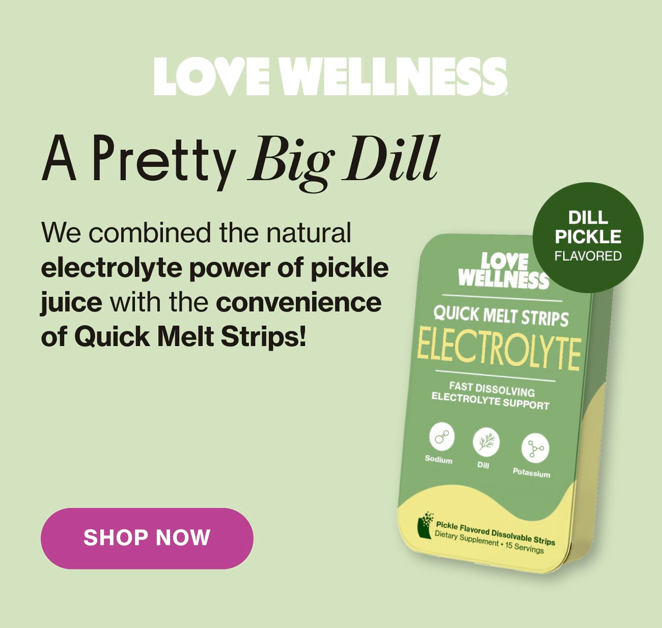 Love Wellness | A Pretty Big Dill. We combined the natural electrolyte power of pickle juice with the convenience of Quick Melt Strips! Shop Now