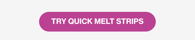 TRY QUICK MELT STRIPS