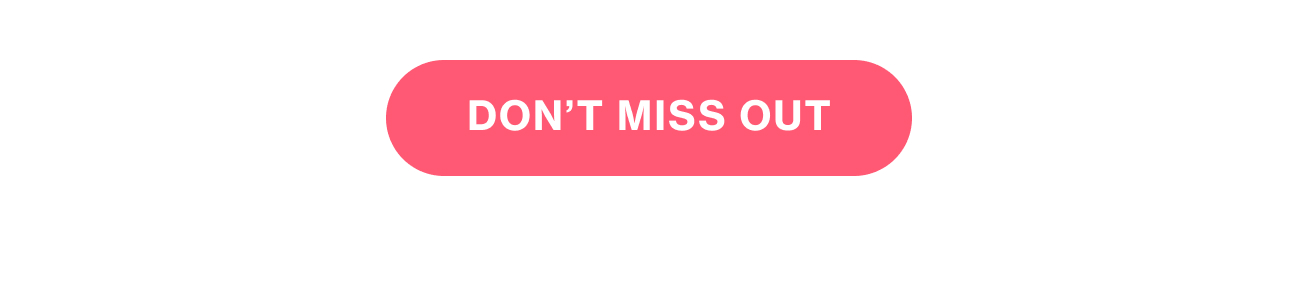 DON'T MISS OUT
