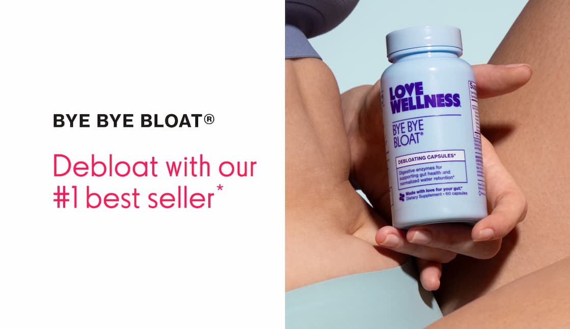 BYE BYE BLOAT | Debloat with our #1 best seller* BYE BYE BLOAT | Debloat with our #1 best seller*