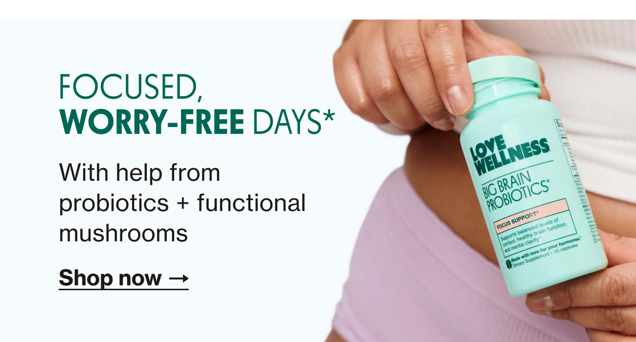 FOCUSED, WORRY-FREE DAYS* | With help from probiotics + functional mushrooms | Shop now