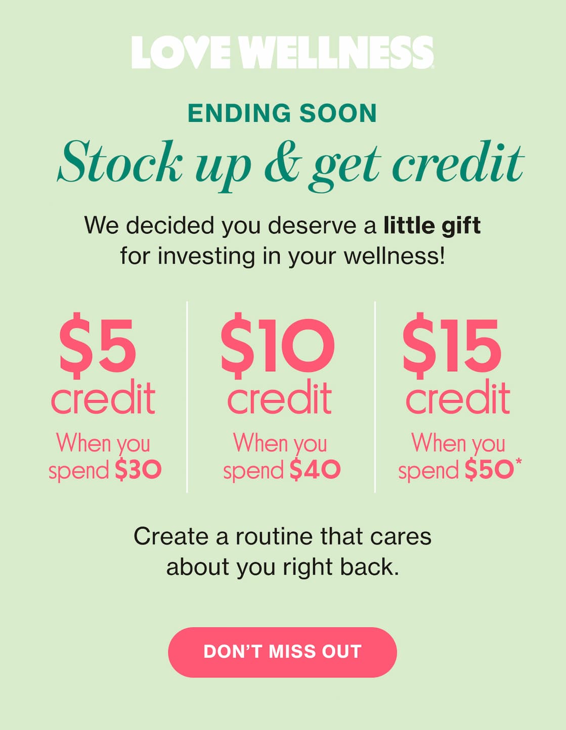 LOVE WELLNESS | ENDING SOON | Stock up & get credit | We decided you deserve a little gift for investing in your wellness! | Create a routine that cares about you right back. | DON'T MISS OUT