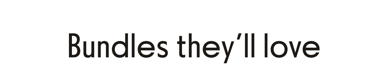 Bundles they'll love