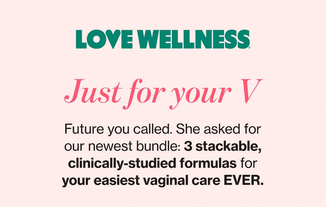 LOVE WELLNESS | Just for your V | Future you called. She asked for our newest bundle: 3 stackable, clinically-studied formulas for your easiest vaginal care EVER. 