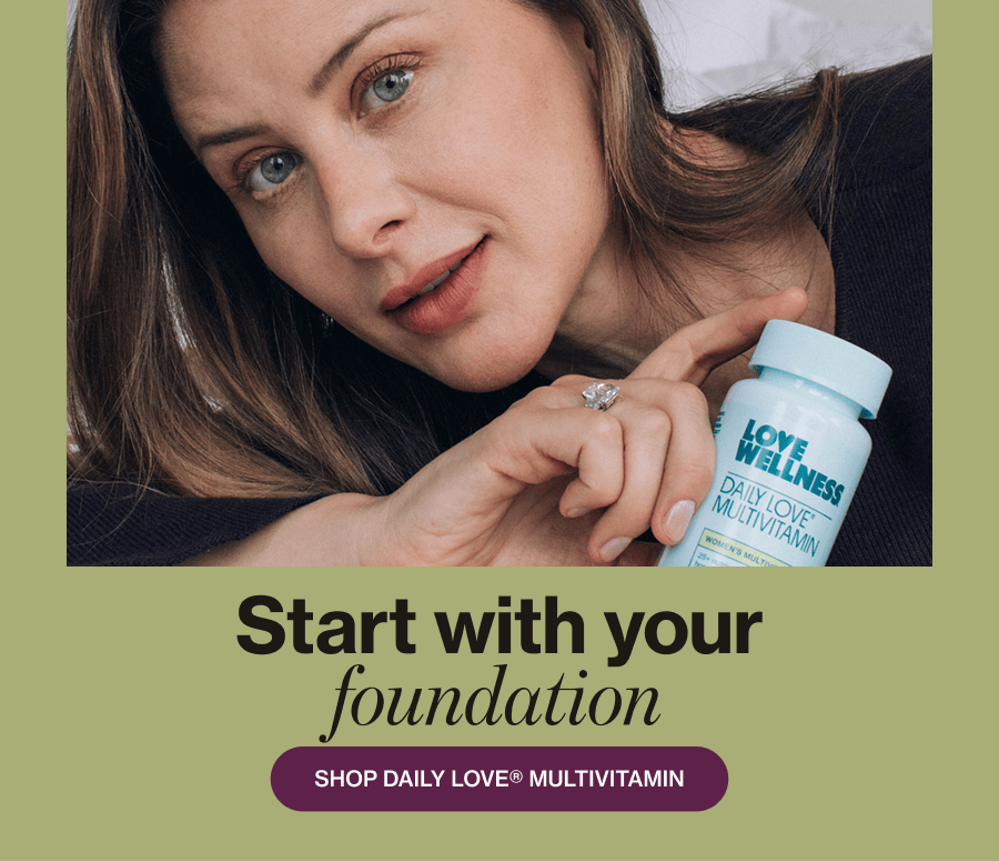 Start wịth your foundation. SHOP DAILY LOVE® MULTIVITAMIN