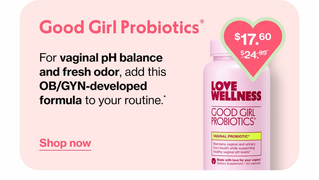 Good Girl Probiotics | For Vaginal pH balance and fresh odor, add this OB/GYN-deveoped formula to your routine.* | Shop now