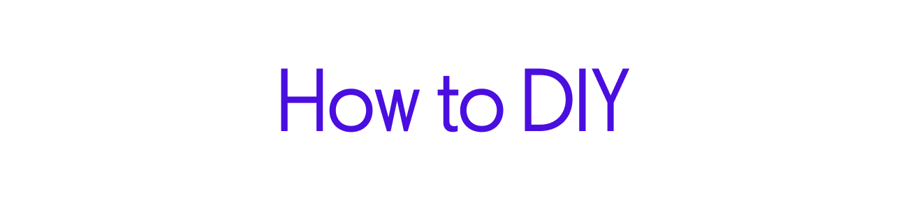 How to DIY How to DIY