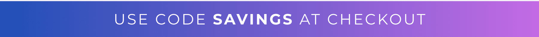 Use Code SAVINGS At Checkout