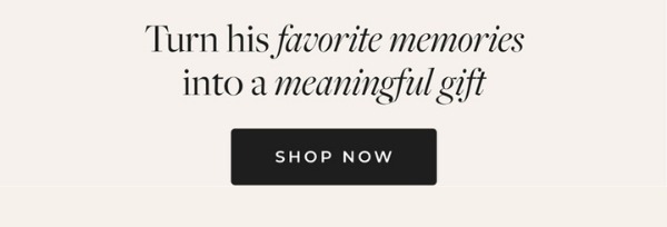 Turn His Favorite Memories Into a meaningful gift