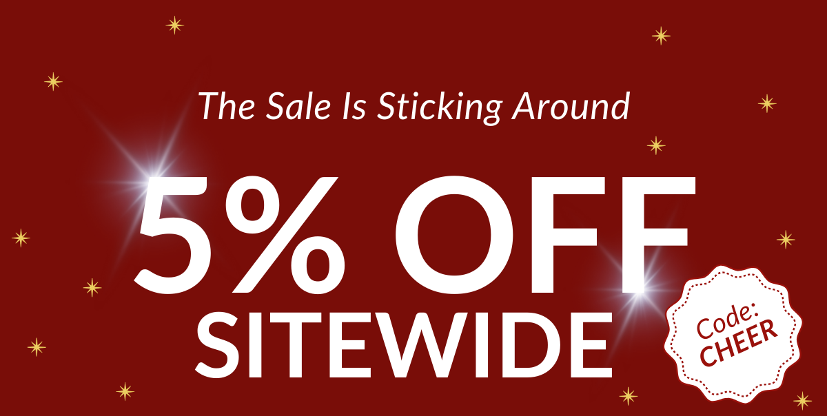 The Sale Is Sticking Around: 5% Off Sitewide | Code: CHEER