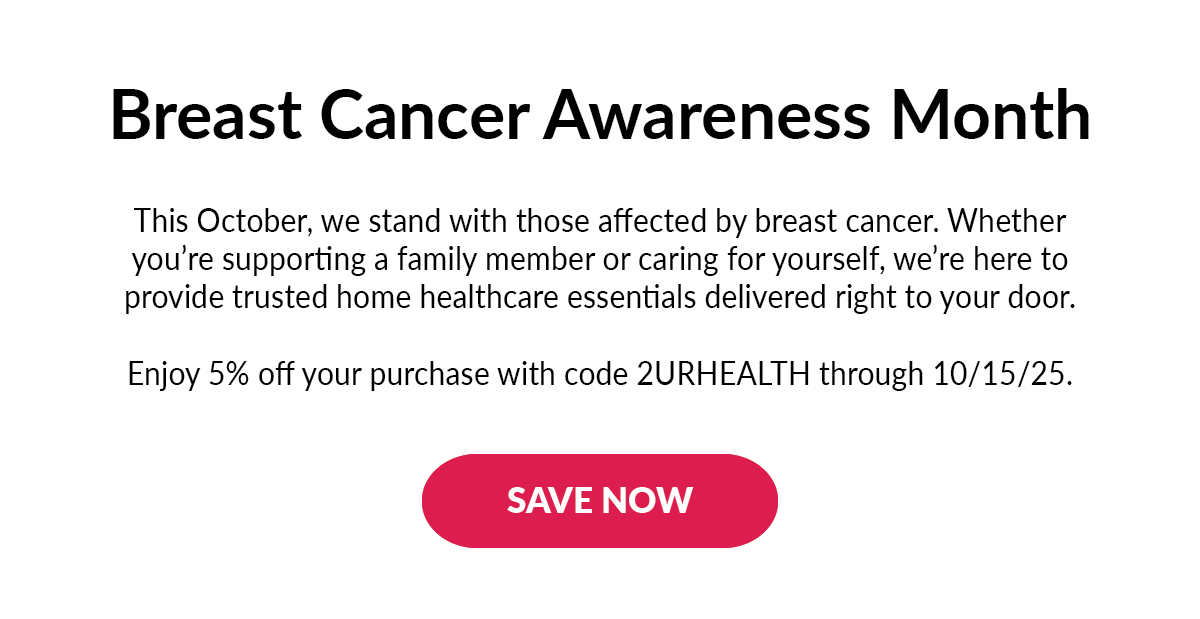 This October, we stand with those affected by breast cancer. Whether you’re supporting a family member or caring for yourself, we’re here to provide trusted home healthcare essentials delivered right to your door.  Enjoy 5% off your purchase with code 2URHEALTH through 10/15/25.
