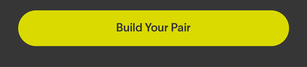 BUILD YOUR PAIR