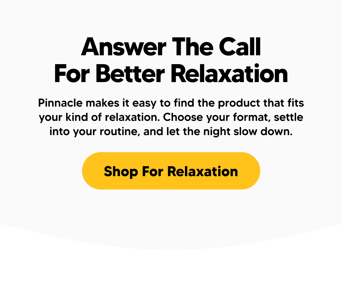 Better Relaxation Is Calling | Pinnacle Hemp