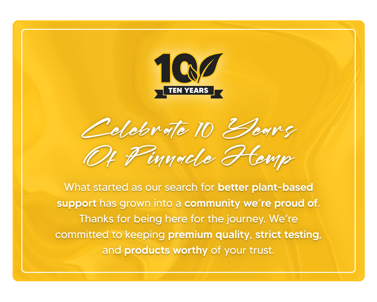 10 Year Anniversary | Pinnacle Hemp
