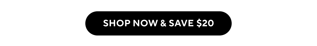 Shop now and save $20