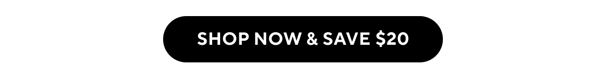Shop now and save $20