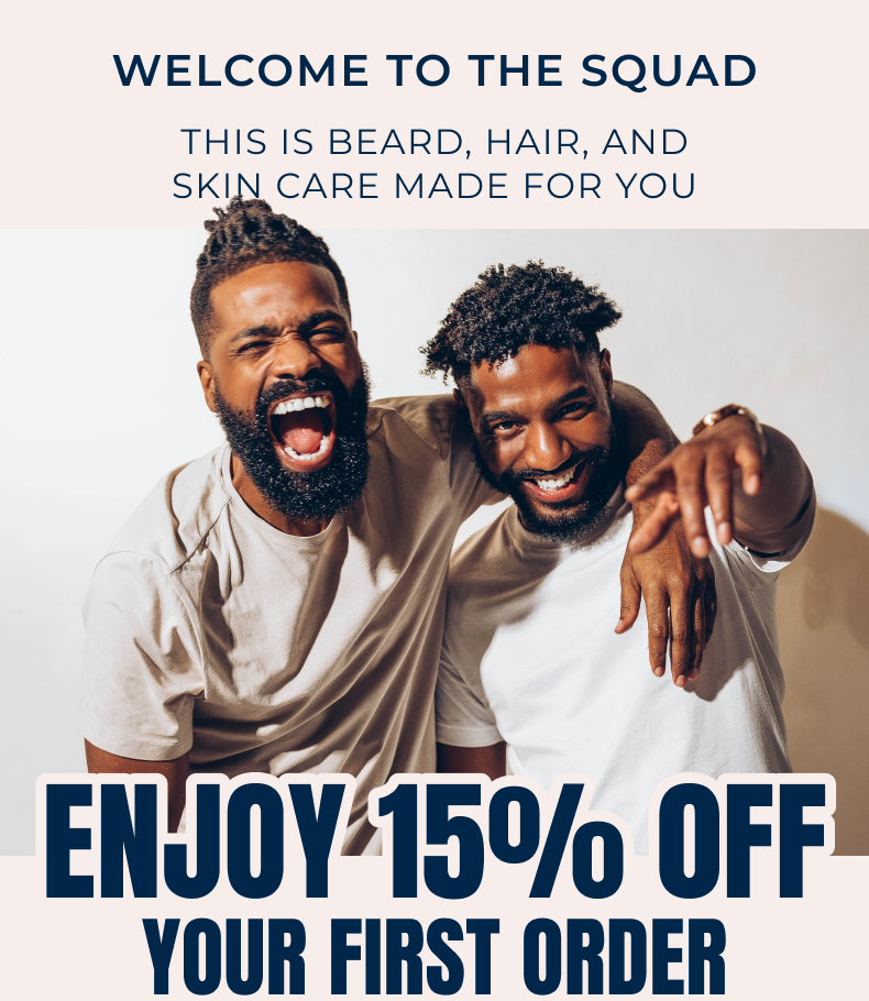 Welcome To The Squad. This Is Beard, Hair, And Skin Care Made For You.   Enjoy 15% Off You First Order