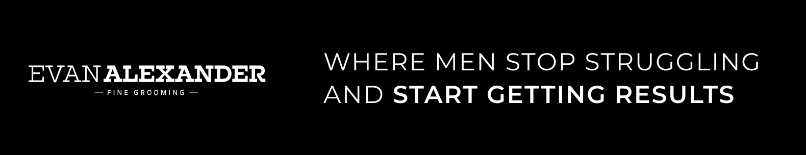 Evan Alexander Fine Grooming.   Where Men Stop Struggling And Start Getting Results
